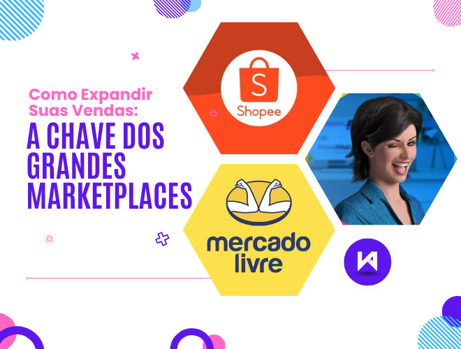 Como Expandir suas Vendas: A Chave dos Grandes Marketplaces